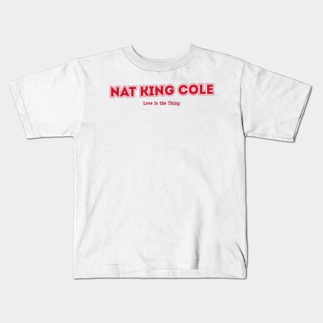 Nat King Cole - Love Is the Thing Kids T-Shirt by PowelCastStudio